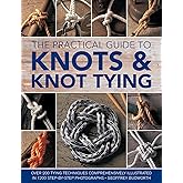 The Practical Guide to Knots and Knot Tying: Over 200 Tying Techniques, Comprehensively Illustrated in 1200 Step-by-Step Phot