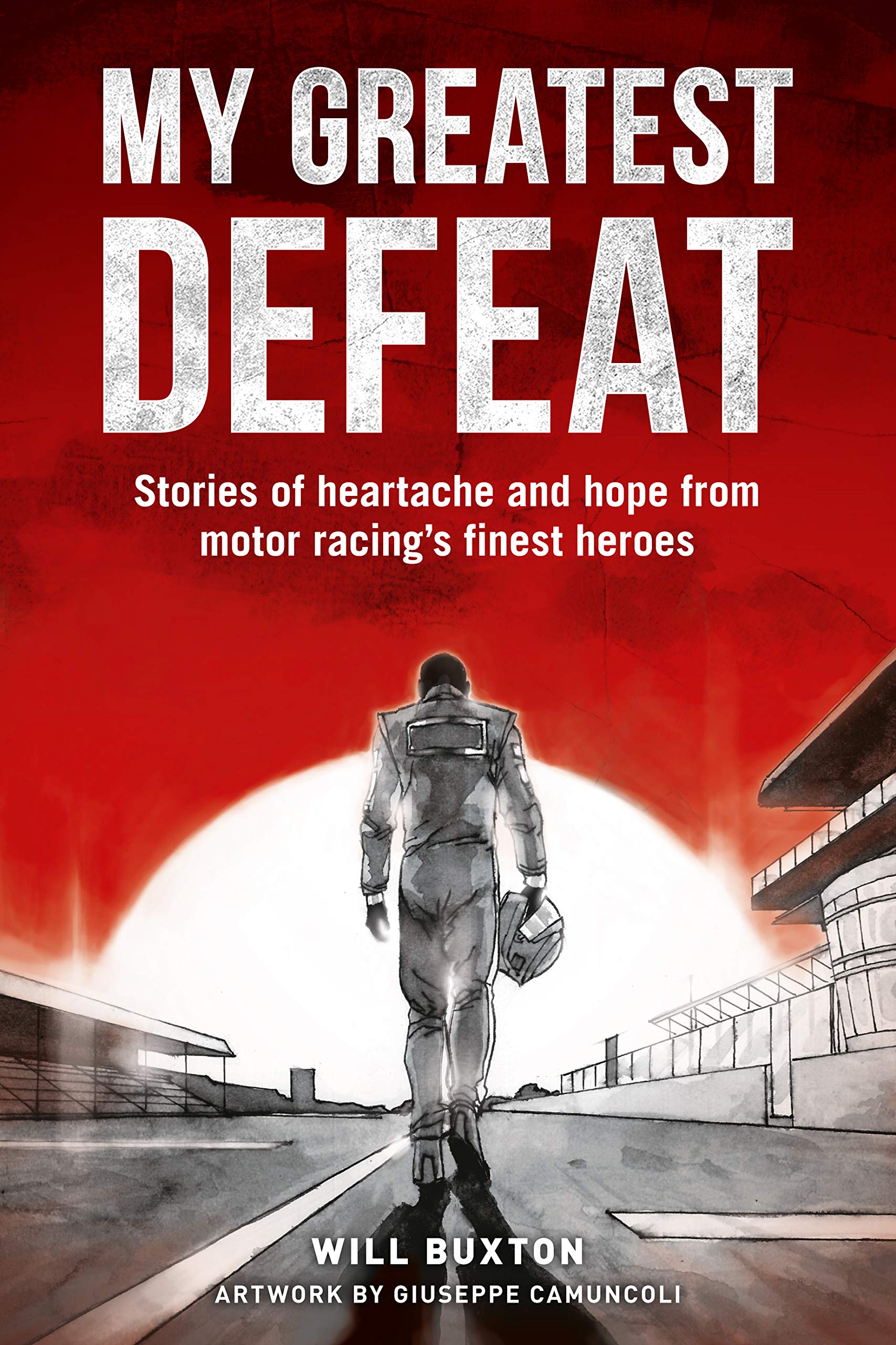 My Greatest Defeat: Stories of Hardship and Hope from Motor Racing's Finest  Heroes Hardcover – 30 May 2019