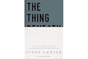 The Thing Beneath the Thing: What's Hidden Inside (and What God Helps Us Do About It)