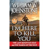 I'm Here to Kill You: The Last Mountain Man and the Taming of the West