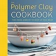 The Polymer Clay Cookbook: Tiny Food Jewelry to Whip Up and Wear
