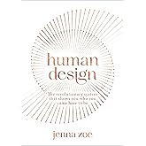 Human Design: The Revolutionary System That Shows You Who You Came Here to Be