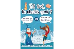 Et toi, tu choisis quoi ? Jeu amusant de questions pour les enfants de 6 à 12 ans: 200 choix drôles ou insolites à faire parm