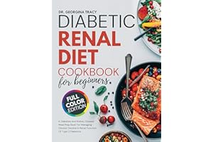 Diabetic Renal Diet Cookbook For Beginners: A Diabetes And Kidney Disease Meal Prep Book For Managing Chronic Decline In Rena