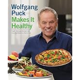 Wolfgang Puck Makes It Healthy: Light, Delicious Recipes and Easy Exercises for a Better Life