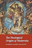 The Theological Origins of Modernity