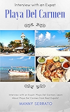 Interview with an Expat: Playa Del Carmen, Mexico: Learn About the Mayan Riviera from Real Expats!: Expatriate and Escape the Rat Race! An Expat Fever Series Book (Expat Fever!)