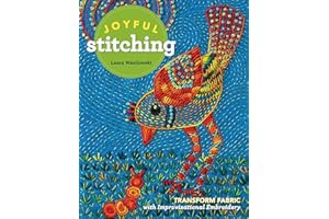 Joyful Stitching: Transform Fabric with Improvisational Embroidery