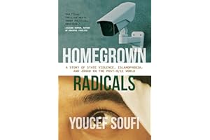 Homegrown Radicals: A Story of State Violence, Islamophobia, and Jihad in the Post-9/11 World