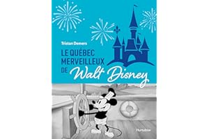 Le Québec merveilleux de Walt Disney: Quand Mickey charmait la Belle Province
