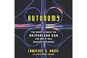 Autonomy: The Quest to Build the Driverless Car-And How It Will Reshape Our World