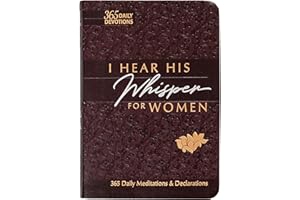 I Hear His Whisper for Women: 365 Daily Meditations & Declarations - A Daily Devotional for Women to Encounter the Heart of God and Be Inspired ... Love (The Passion Translation Devotionals)