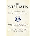 The Wise Men: Six Friends and the World They Made
