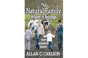 The Natural Family Where it Belongs: New Agrarian Essays (Marriage and Family Studies Series)