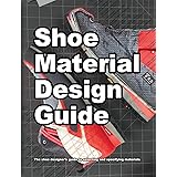 Shoe Material Design Guide: The shoe designers complete guide to selecting and specifying footwear materials (How Shoes Are M