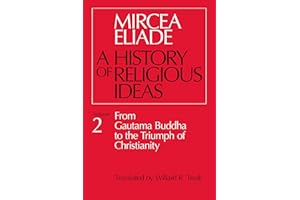 A History of Religious Ideas, Volume 2: From Gautama Buddha to the Triumph of Christianity