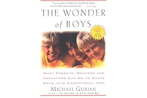 The Wonder of Boys: What Parents, Mentors and Educators Can Do to Shape Boys into Exceptional Men