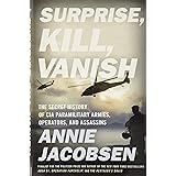 Surprise, Kill, Vanish: The Secret History of CIA Paramilitary Armies, Operators, and Assassins