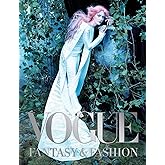 Vogue: Fantasy &amp; Fashion: Vogue&rsquo;s most fantastical fashion shoots, from couture fairytales to surreal dreamscapes. (Vogue Collection)