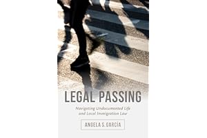 Legal Passing: Navigating Undocumented Life and Local Immigration Law