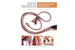 Sling Braiding Traditions and Techniques: From Peru, Bolivia, and Around the World