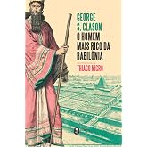 O homem mais rico da Babilônia: com prefácio de Thiago Nigro