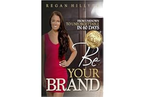 Be Your Brand: From Unknown To Unforgettable In 60 Days