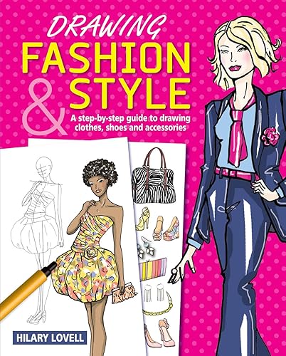 Download Drawing Fashion & Style: A Step-by-Step Guide to Drawing Clothes, Shoes and Accessories PDF