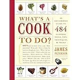 What's a Cook to Do?: An Illustrated Guide to 484 Essential Tools, Tips, Techniques, and Tricks