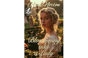 Blossoming into a Lady: A Historical Regency Romance Novel (Of Dukes, Dares, and Destinies)