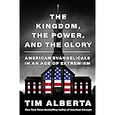 The Kingdom, the Power, and the Glory: American Evangelicals in an Age of Extremism