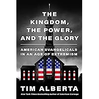 The Kingdom, the Power, and the Glory: American Evangelicals in an Age of Extremism