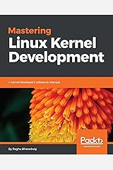 Mastering Linux Kernel Development: A kernel developer's reference manual Kindle Edition