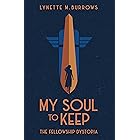My Soul to Keep: The Fellowship Dystopia Book One (The Fellowship Dystopia Trilogy 1)