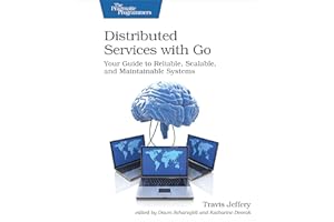 Distributed Services with Go: Your Guide to Reliable, Scalable, and Maintainable Systems