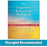 The Cognitive Behavioral Workbook for Anger: A Step-by-Step Program for Success