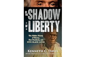 In the Shadow of Liberty: The Hidden History of Slavery, Four Presidents, and Five Black Lives