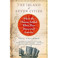 The Island of Seven Cities: Where the Chinese Settled When They Discovered America book cover The Island of Seven Cities: Where the Chinese Settled When They Discovered America book cover