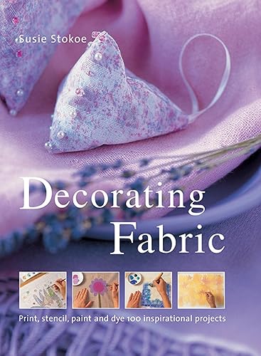Download Decorating Fabric: Print, Stencil, Paint and Dye 100 Inspirational Projects PDF