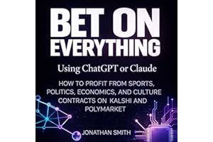 Bet on Everything Using ChatGPT or Claude: How to Profit from Sports, Politics, Economics, and Culture Contracts on Kalshi an