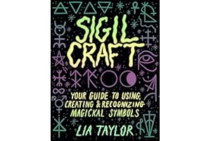 Sigil Craft: Your Guide to Using, Creating & Recognizing Magickal Symbols