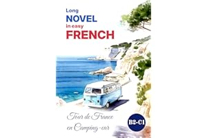 Long Novel in easy FRENCH: Tour de France en Camping-car (Easy French Reading: Stories for Beginners to Advanced (A1-C1) t. 7
