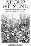 At Our Wits' End: Why We're Becoming Less Intelligent and What it Means for the Future (Societas)