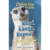 Chicken Soup for the Soul: Read, Laugh, Repeat: 101 Laugh-Out-Loud Stories