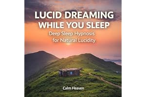 Lucid Dreaming While You Sleep: Deep Sleep Hypnosis for Natural Lucidity