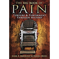 Big Book of Pain: Torture & Punishment Through History: Torture & Punishment Through History book cover Big Book of Pain: Torture & Punishment Through History: Torture & Punishment Through History book cover