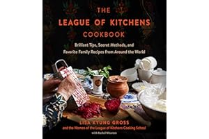 The League of Kitchens Cookbook: Brilliant Tips, Secret Methods & Favorite Family Recipes from Around the World
