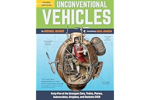 Unconventional Vehicles: Forty-Five of the Strangest Cars, Trains, Planes, Submersibles, Dirigibles, and Rockets EVER