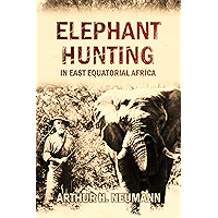 Elephant-hunting in East Equatorial Africa: Being an Account of Three Years' Ivory-hunting Under Mount Kenia and Among… book cover