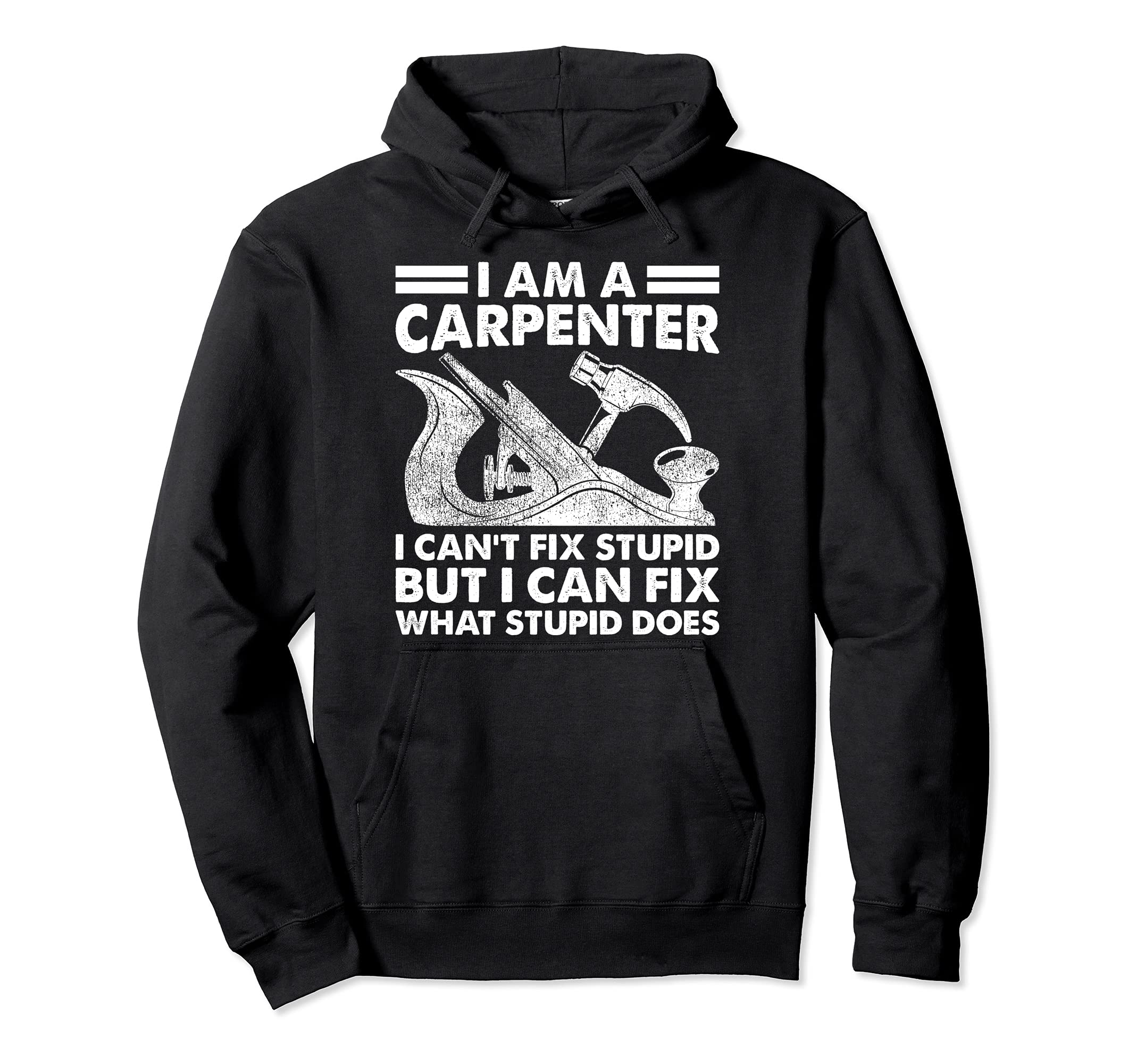 Wood Planer I Am A Carpenter I Can't Fix Stupid Woodworking Pullover Hoodie